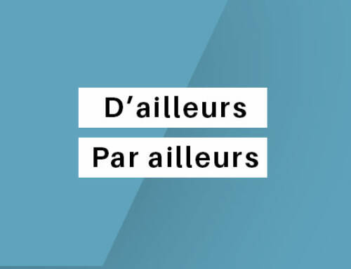 « D’ailleurs » et « Par ailleurs » : Ne pas confondre !