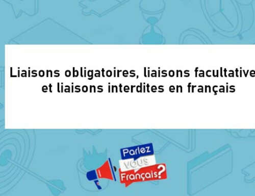 Liaisons obligatoires, liaisons facultatives et liaisons interdites en français